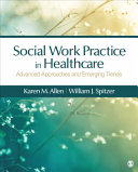 Social work practice in healthcare : advanced approaches and emerging trends /