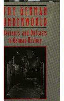 The German underworld : deviants and outcasts in German history /