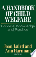A Handbook of child welfare : context, knowledge, and practice /