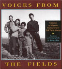 Voices from the fields : children of migrant farmworkers tell their stories /