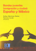 Bandas juveniles, inmigración y ciudad : España y México /