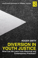 Diversion in youth justice : what can we learn from historical and contemporary practices? /