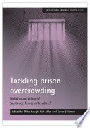 Tackling prison overcrowding : Build more prisons? Sentence fewer offenders? /