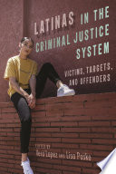 Latinas in the criminal justice system : victims, targets, and offenders /