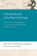 Colonial Records of the State of Georgia Volume 28, Part 1: Original Papers of Governors Reynolds, Ellis, Wright, and Others, 1757-1763 /