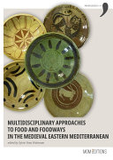 Multidisciplinary approaches to food and foodways in the medieval Eastern Mediterranean /