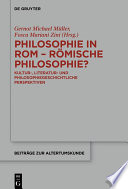 Philosophie in Rom - Römische Philosophie? : kultur-, literatur- und philosophiegeschichtliche Perspektiven /