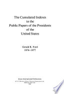 The Cumulated indexes to the public papers of the Presidents of the United States : Gerald R. Ford, 1974-1977.