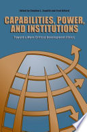 Capabilities, power, and institutions : toward a more critical development ethics /