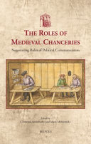 The roles of medieval chanceries : negotiating rules of political communication /