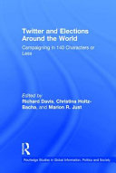 Twitter and elections around the world : campaigning in 140 characters or less /