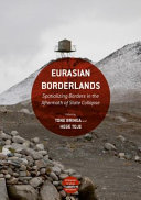 Eurasian borderlands : spatializing borders in the aftermath of state collapse /