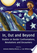 In, out and beyond : studies on border confrontations, resolutions and encounters /