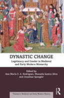 Dynastic change : legitimacy and gender in medieval and early modern monarchy /