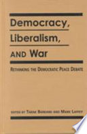 Democracy, liberalism, and war : rethinking the democratic peace debate /