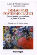 Immaginari postdemocratici : nuovi media, cybercultura e forme di potere /