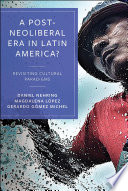 A post-neoliberal era in Latin America? : revisiting cultural paradigms /