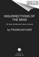Insurrections of the mind : 100 years of politics and culture in America /