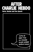 After Charlie Hebdo : terror, racism and free speech /