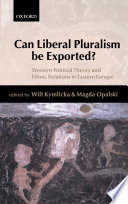 Can liberal pluralism be exported? : Western political theory and ethnic relations in Eastern Europe /