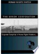 The Enron Corporation : corporate complicity in human rights violations.