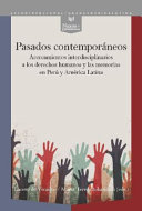 Pasados contemporáneos : acercamientos interdisciplinarios a los derechos humanos y las memorias en Perú y América Latina /