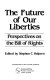 The Future of our liberties : perspectives on the Bill of Rights /
