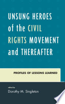 Unsung heroes of the civil rights movement and thereafter [electronic resource] : profiles of lessons learned /