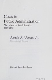 Cases in public administration : narratives in administrative problems /