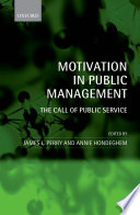 Motivation in public management : the call of public service /