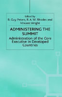 Administering the summit : administration of the core executive in developed countries /