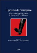 Il governo dell'emergenza : poteri straordinari e di guerra in Europa tra XVI e XX secolo /