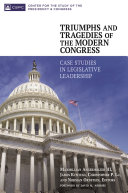 Triumphs and tragedies of the modern Congress : case studies in legislative leadership /