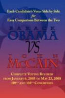 Obama vs. McCain : voting records of Barack Obama & John McCain for the 109th and 110th Congress.