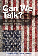 Can we talk? : the rise of rude, nasty, stubborn politics /