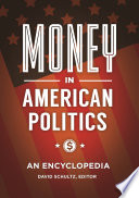 Money in American politics : an encyclopedia /