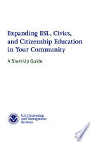 Expanding ESL, civics, and citizenship education in your community : a start-up guide.