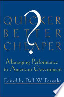 Quicker better cheaper? : managing performance in American government /