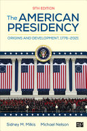 The American presidency : origins and development, 1776-2021 /