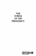 The Power of the presidency : concepts and controversy /