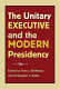 The unitary executive and the modern presidency /