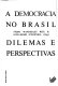 A Democracia no Brasil : dilemas e perspectivas /