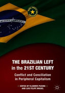 The Brazilian left in the 21st century : conflict and conciliation in peripheral capitalism /