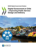 Digital government in Chile : improving public service design and delivery.