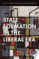 State formation in the liberal era capitalisms and claims of citizenship in Mexico and Peru.