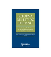 Reforma del estado peruano : seminario en los 90 años de la Pontificia Universidad Católica del Perú : noviembre del 2006/noviembre del 2007 /