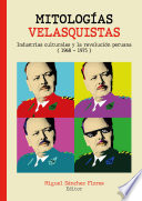 Mitolog�ias velasquistas : Industrias culturales y la revoluci�on peruana (1968-1975) /