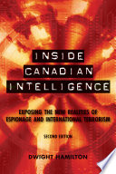 Inside Canadian intelligence : exposing the new realities of espionage and international terrorism /