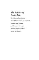 The Politics of antipolitics : the military in Latin America /