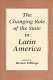 The changing role of the state in Latin America /